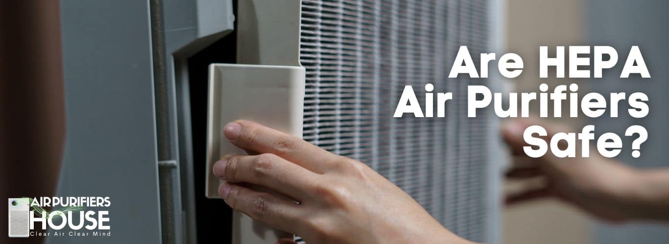 Are HEPA air purifiers safe