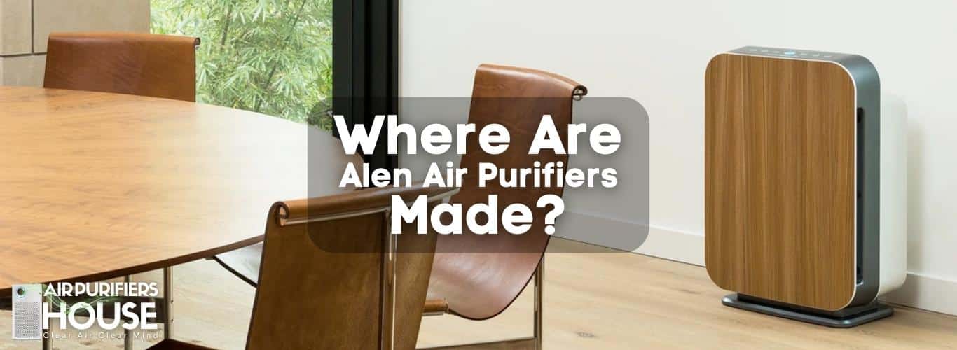 Where Are Alen Air Purifiers Made
